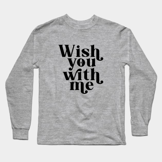 Wish you with me - Black Long Sleeve T-Shirt by cariespositodesign